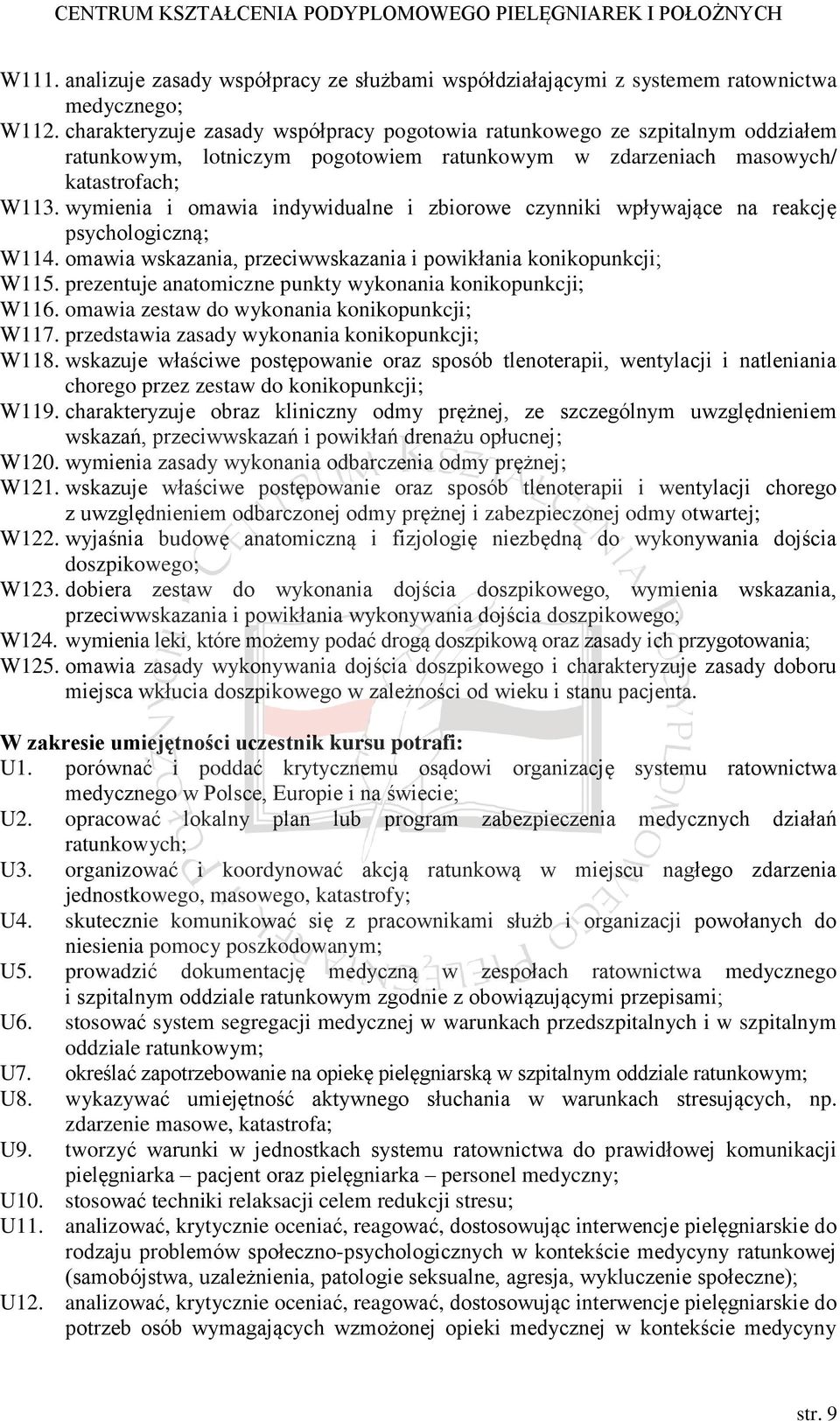 wymienia i omawia indywidualne i zbiorowe czynniki wpływające na reakcję psychologiczną; W114. omawia wskazania, przeciwwskazania i powikłania konikopunkcji; W115.