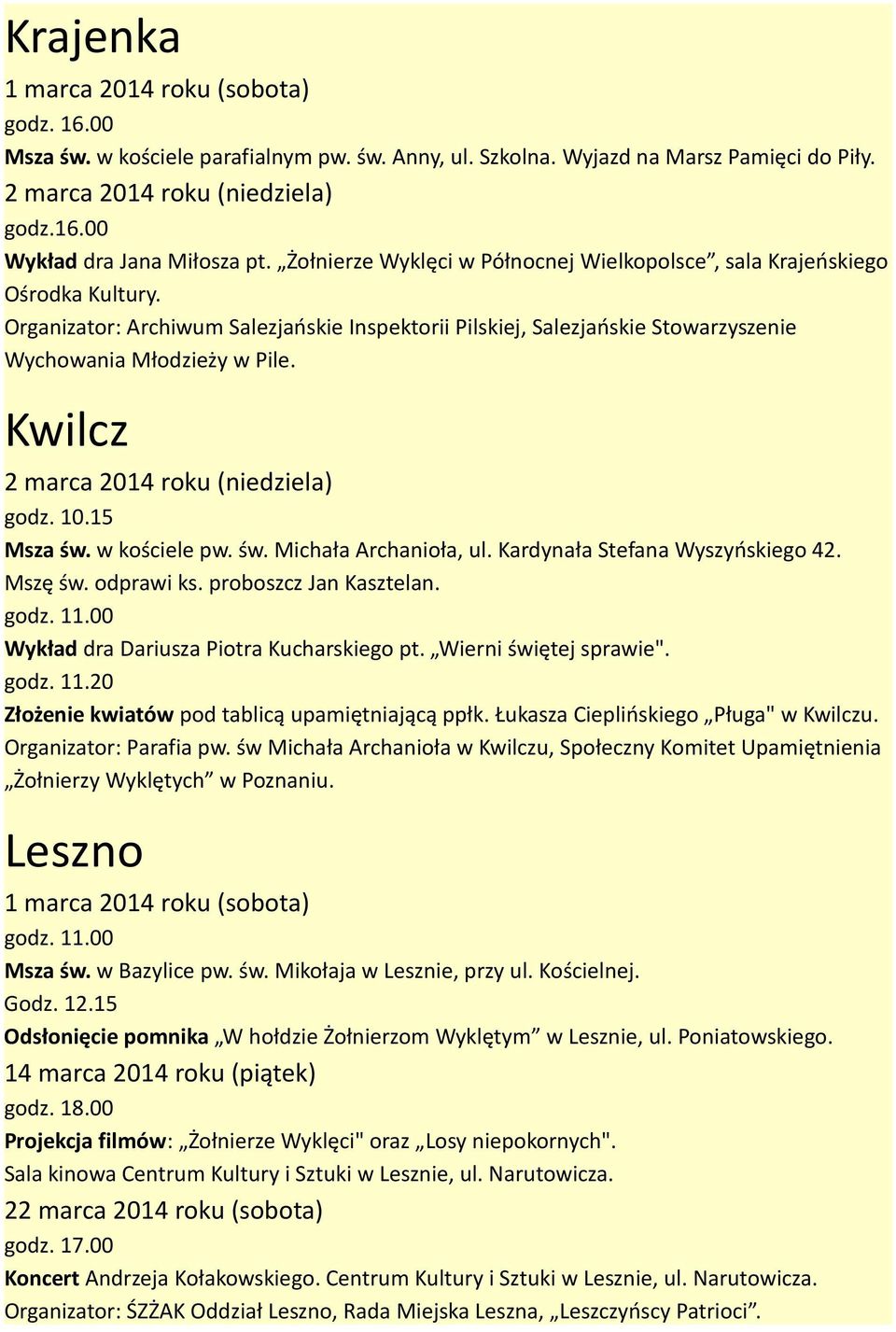 odprawi ks. proboszcz Jan Kasztelan. godz. 11.00 Wykład dra Dariusza Piotra Kucharskiego pt. Wierni świętej sprawie". godz. 11.20 Złożenie kwiatów pod tablicą upamiętniającą ppłk.