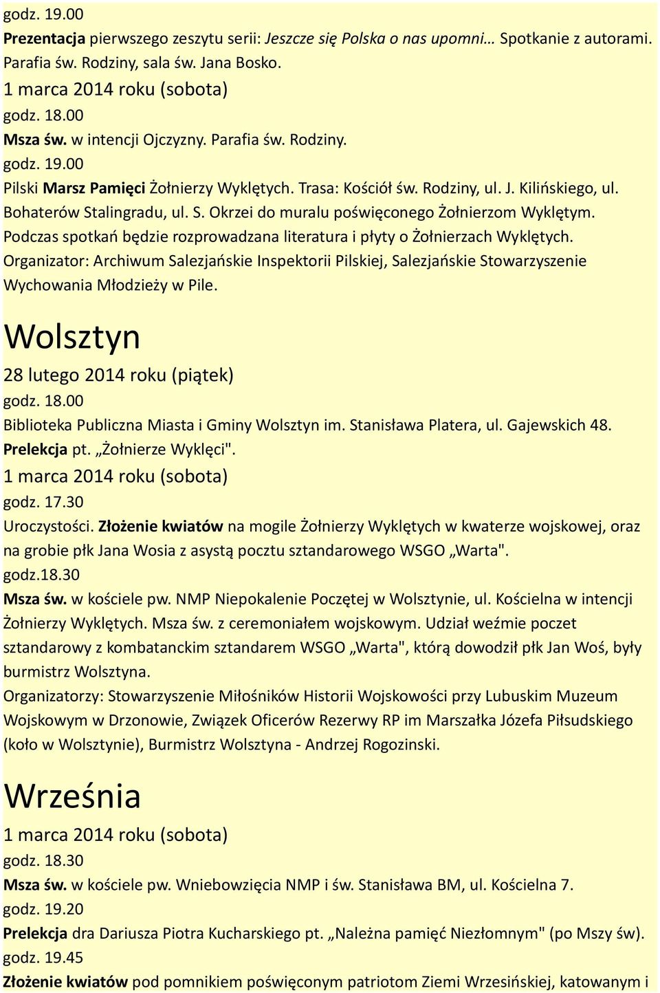 Podczas spotkań będzie rozprowadzana literatura i płyty o Żołnierzach Wyklętych. Wolsztyn 28 lutego 2014 roku (piątek) Biblioteka Publiczna Miasta i Gminy Wolsztyn im. Stanisława Platera, ul.