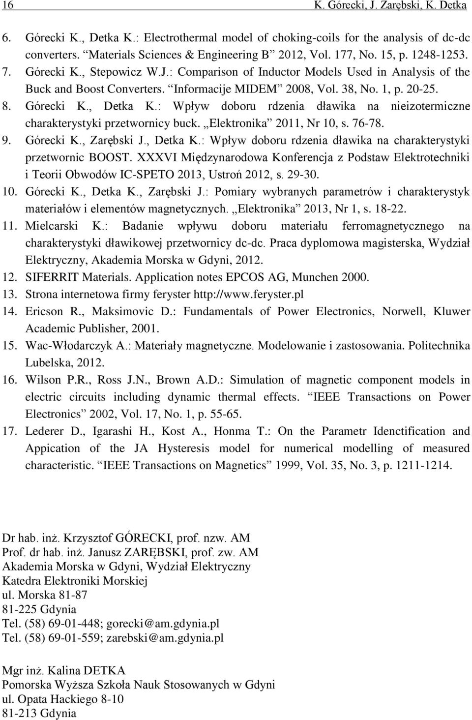 : Wpływ oboru rzenia ławika na nieizotermiczne charakterystyki przetwornicy buck. Elektronika 211, Nr 1, s. 76-78. 9. Górecki K., Zarębski J., Detka K.