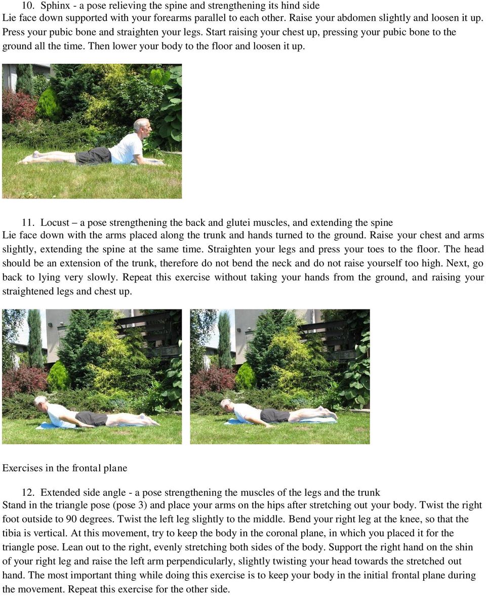 Locust a pose strengthening the back and glutei muscles, and extending the spine Lie face down with the arms placed along the trunk and hands turned to the ground.