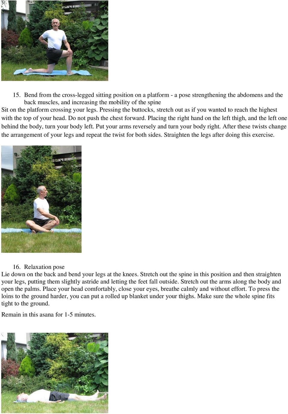 Placing the right hand on the left thigh, and the left one behind the body, turn your body left. Put your arms reversely and turn your body right.