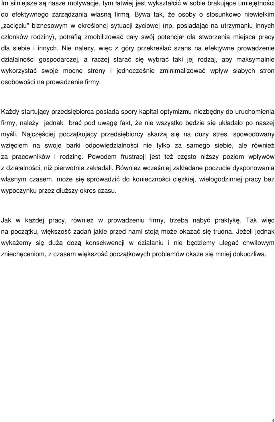posiadając na utrzymaniu innych członków rodziny), potrafią zmobilizować cały swój potencjał dla stworzenia miejsca pracy dla siebie i innych.