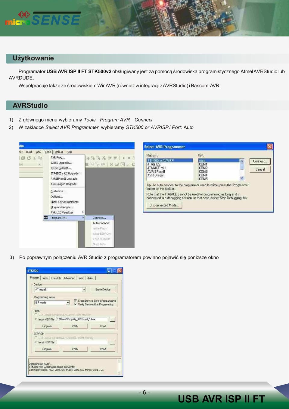 AVRStudio 1) Z g³ównego menu wybieramy ToolsZ Program AVRZ Connect 2) W zak³adce Select AVR Programmer wybieramy