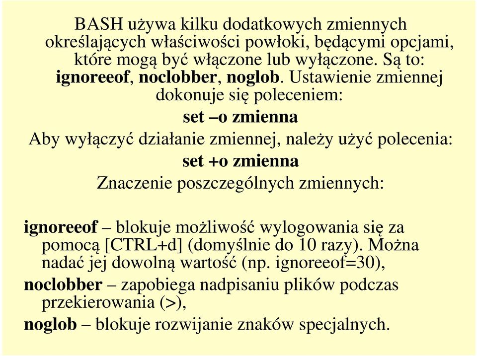 Ustawienie zmiennej dokonuje się poleceniem: set o zmienna Aby wyłączyć działanie zmiennej, należy użyć polecenia: set +o zmienna Znaczenie