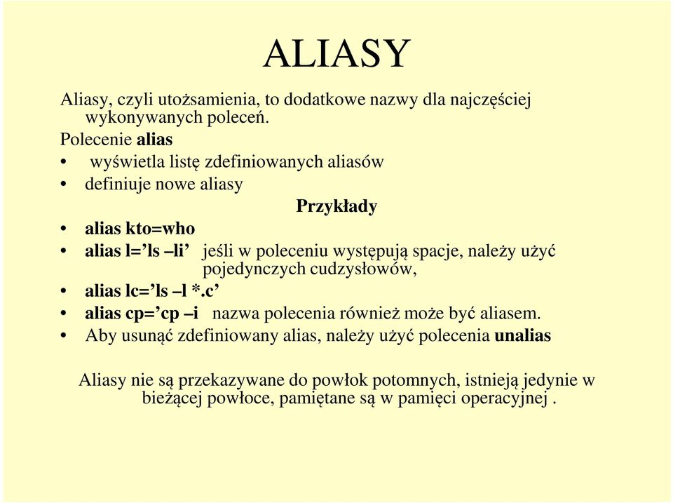 występują spacje, należy użyć pojedynczych cudzysłowów, alias lc= ls l *.c alias cp= cp i nazwa polecenia również może być aliasem.