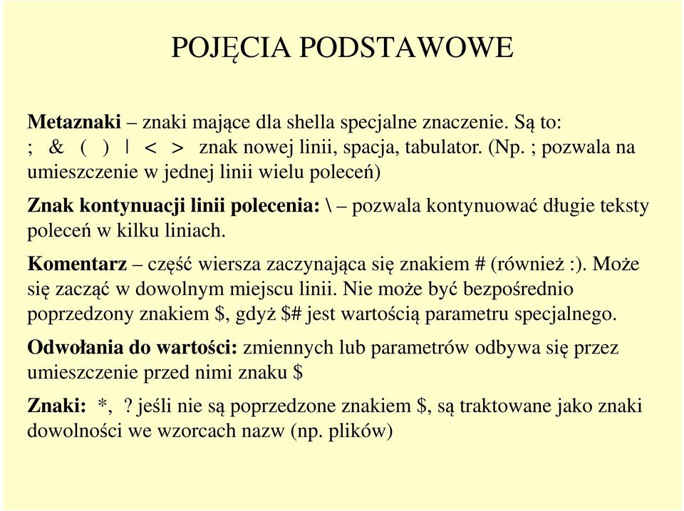 Komentarz część wiersza zaczynająca się znakiem # (również :). Może się zacząć w dowolnym miejscu linii.