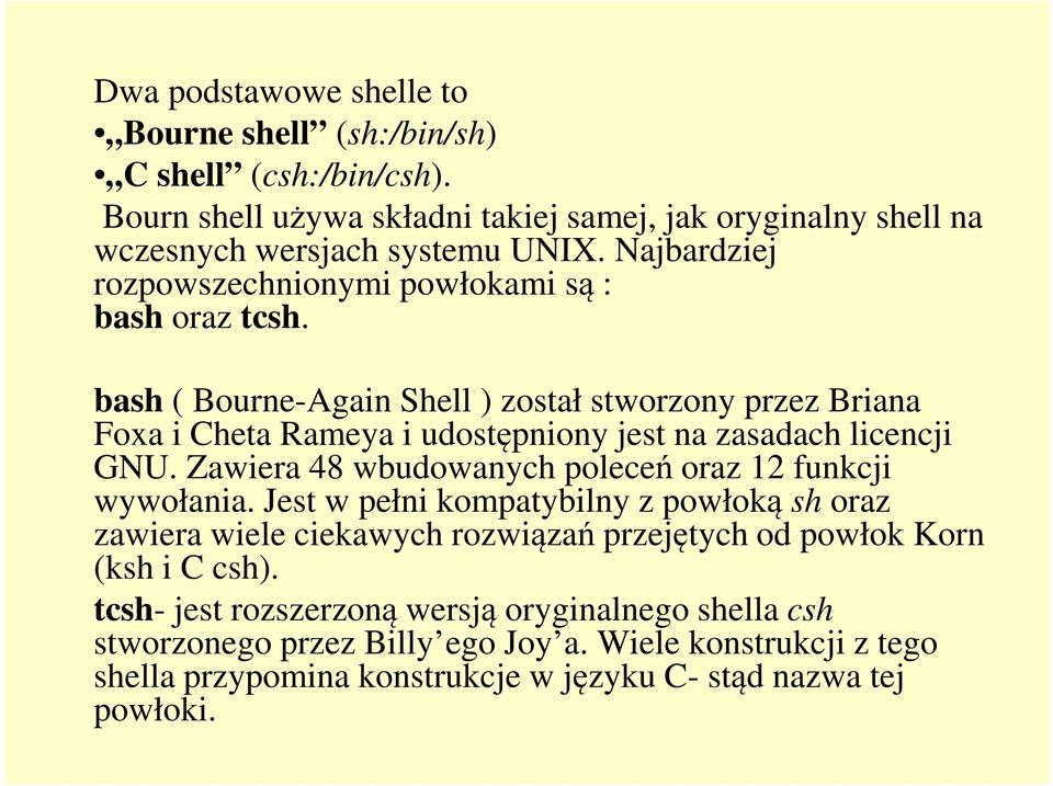 bash ( Bourne-Again Shell ) został stworzony przez Briana bash ( Bourne-Again Shell ) został stworzony przez Briana Foxa i Cheta Rameya i udostępniony jest na zasadach licencji GNU.