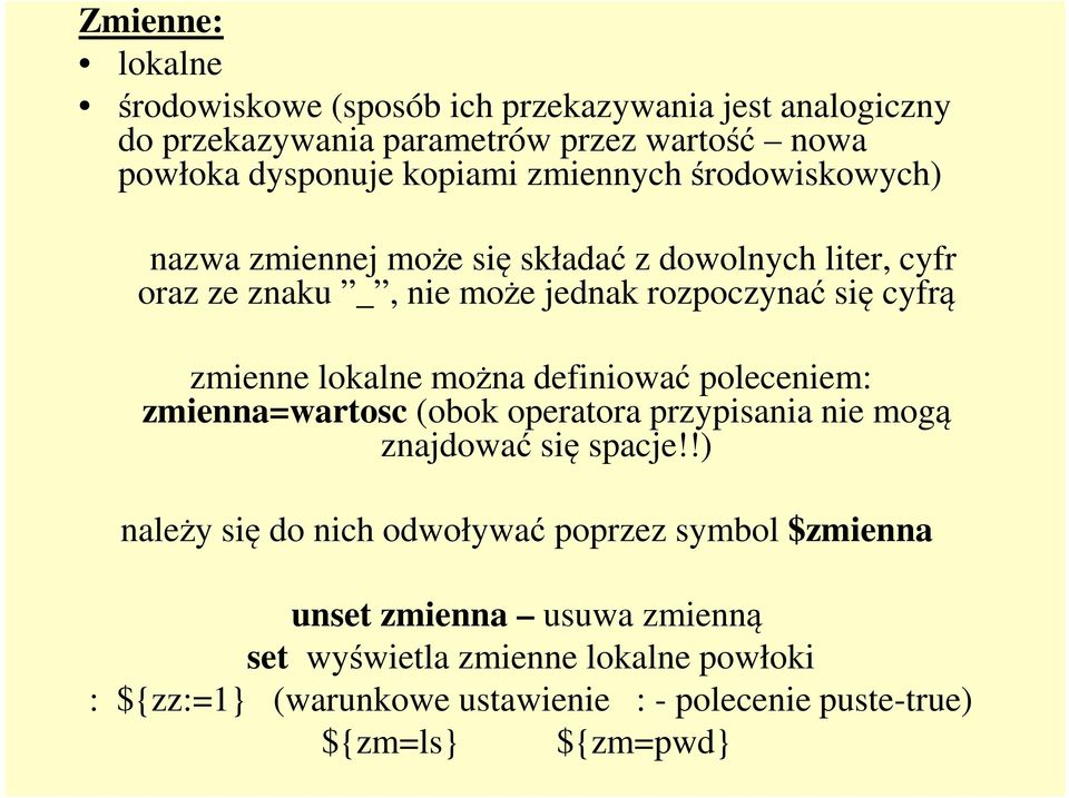 lokalne można definiować poleceniem: zmienna=wartosc (obok operatora przypisania nie mogą znajdować się spacje!