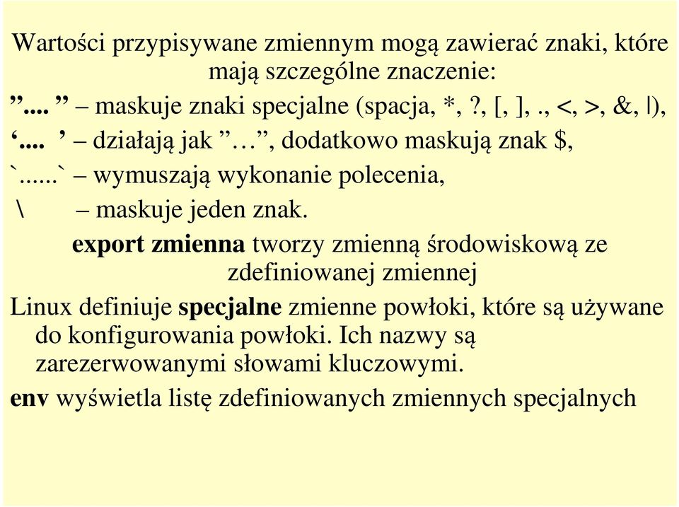 export zmienna tworzy zmienną środowiskową ze zdefiniowanej zmiennej Linux definiuje specjalne zmienne powłoki, które są