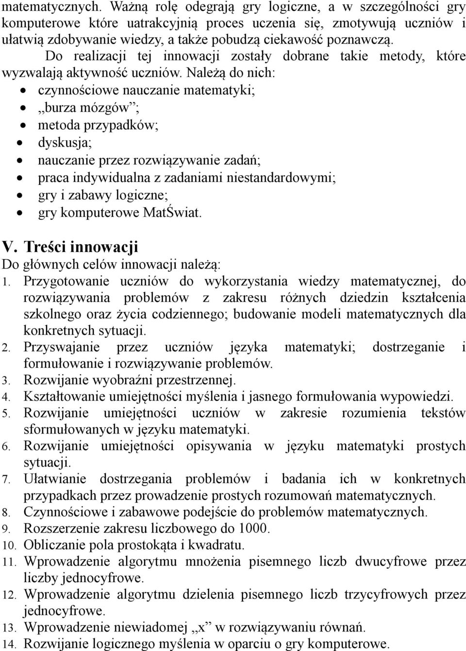 Do realizacji tej innowacji zostały dobrane takie metody, które wyzwalają aktywność uczniów.