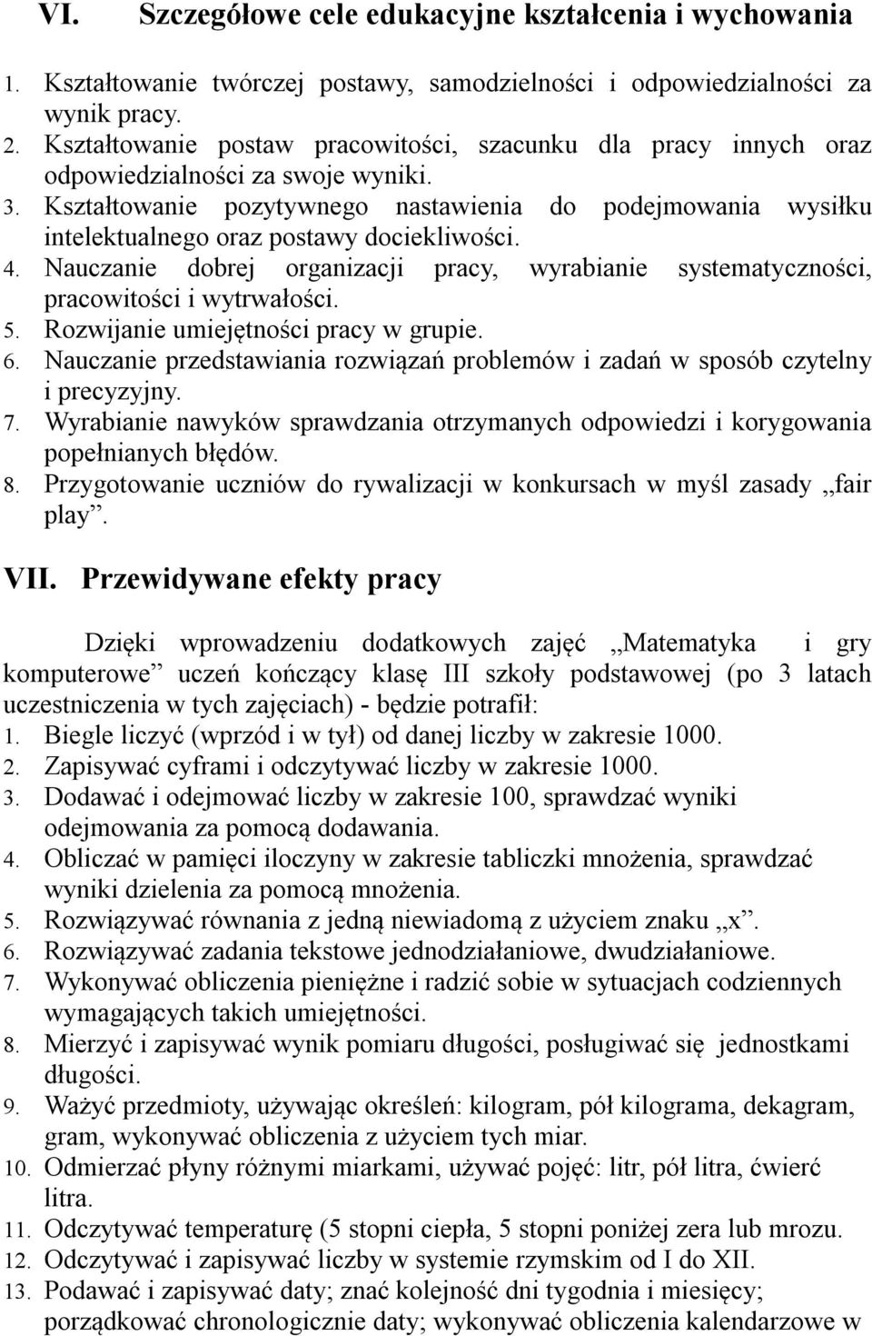 Kształtowanie pozytywnego nastawienia do podejmowania wysiłku intelektualnego oraz postawy dociekliwości. 4.