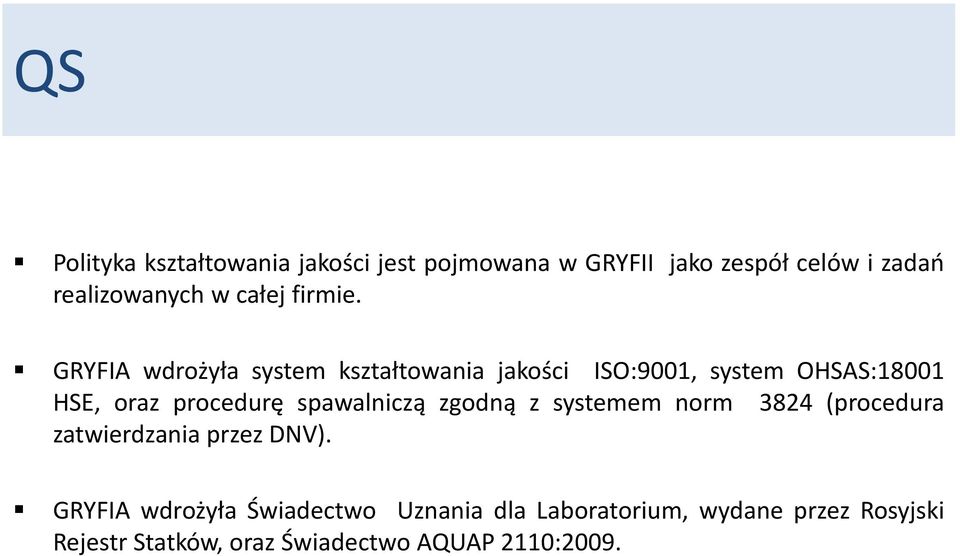 GRYFIA wdrożyła system kształtowania jakości ISO:9001, system OHSAS:18001 HSE, oraz procedurę