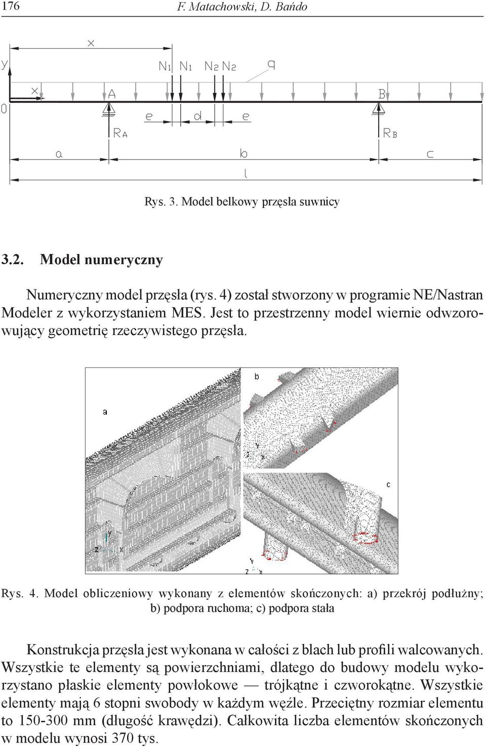 Model obliczeniowy wykonany z elementów skończonych: a) przekrój podłużny; b) podpora ruchoma; c) podpora stała Konstrukcja przęsła jest wykonana w całości z blach lub profili walcowanych.