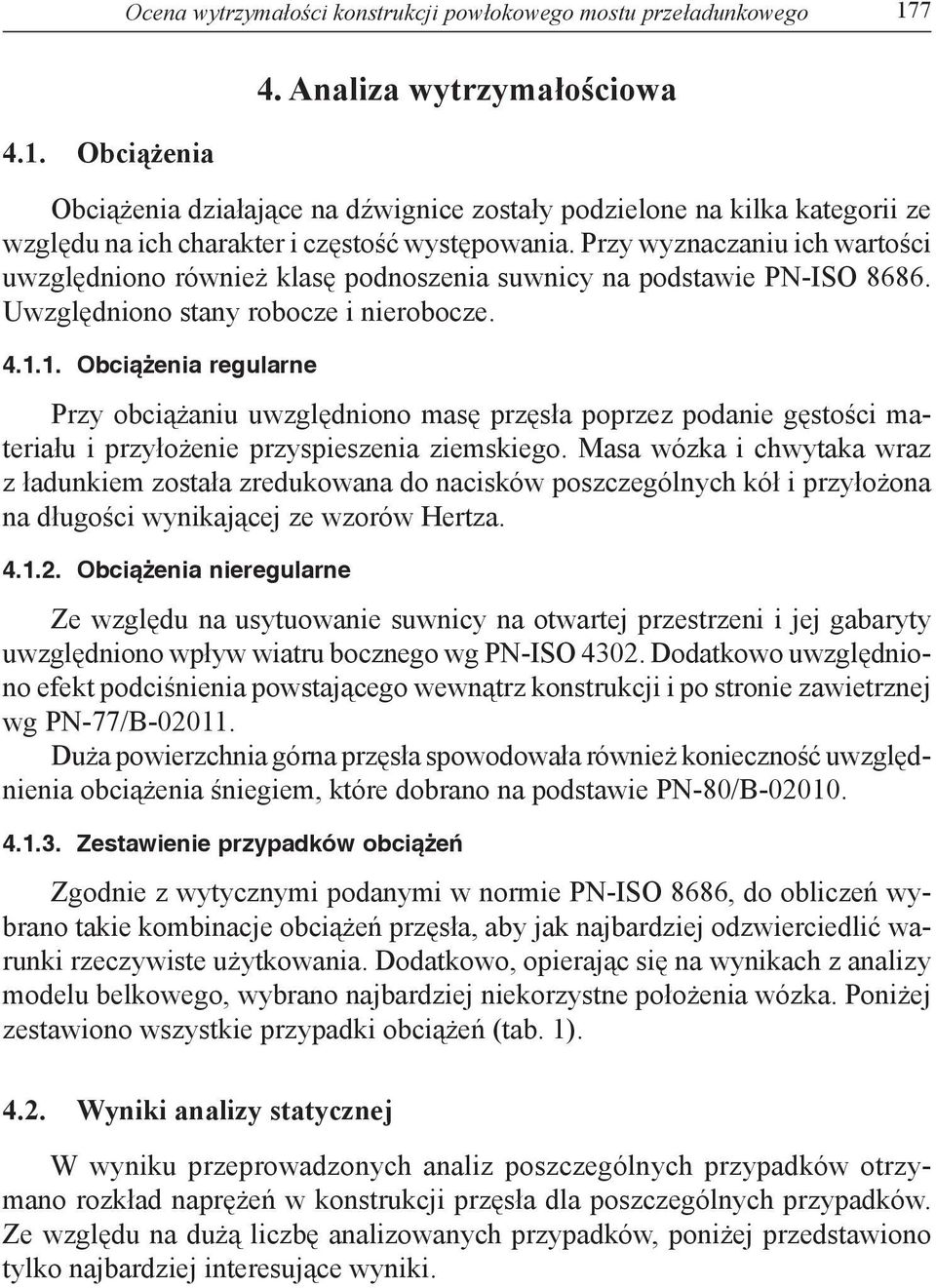 Przy wyznaczaniu ich wartości uwzględniono również klasę podnoszenia suwnicy na podstawie PN-ISO 8686. Uwzględniono stany robocze i nierobocze. 4.1.