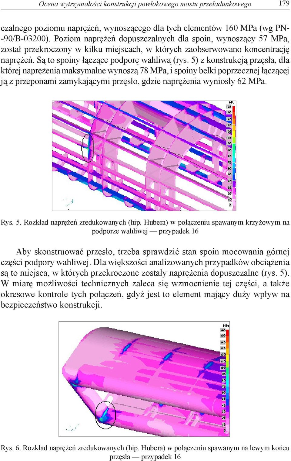 5) z konstrukcją przęsła, dla której naprężenia maksymalne wynoszą 78 MPa, i spoiny belki poprzecznej łączącej ją z przeponami zamykającymi przęsło, gdzie naprężenia wyniosły 62 MPa. Rys. 5.