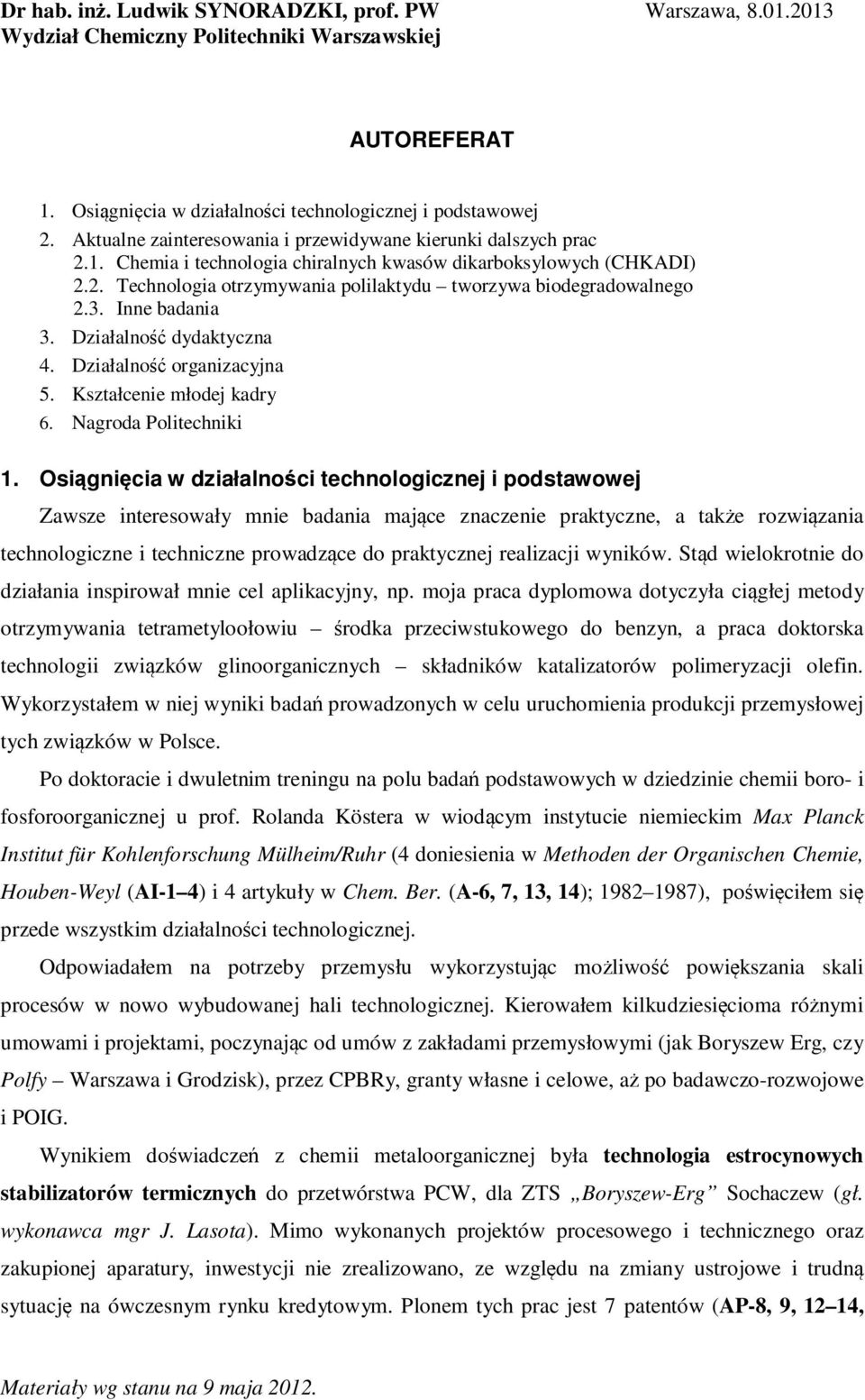 3. Inne badania 3. Działalność dydaktyczna 4. Działalność organizacyjna 5. Kształcenie młodej kadry 6. Nagroda Politechniki 1.