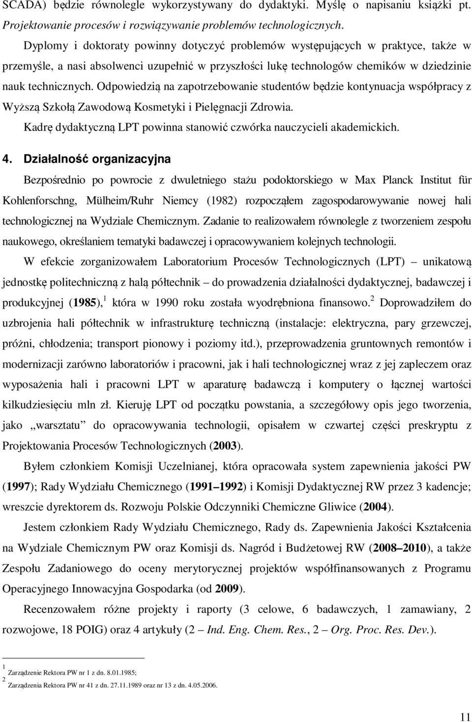 Odpowiedzią na zapotrzebowanie studentów będzie kontynuacja współpracy z Wyższą Szkołą Zawodową Kosmetyki i Pielęgnacji Zdrowia.