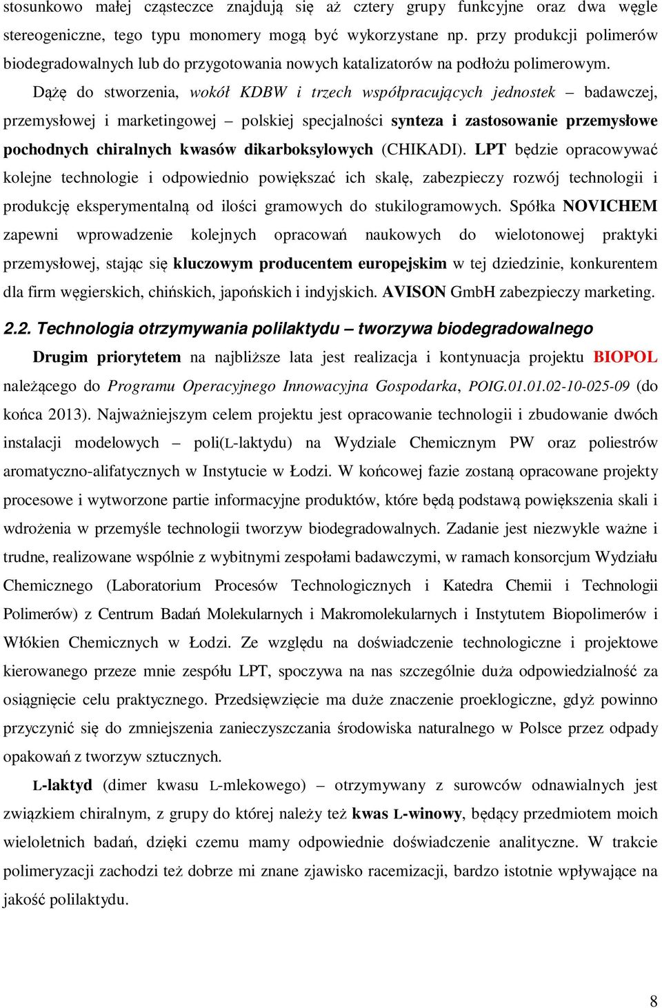 Dążę do stworzenia, wokół KDBW i trzech współpracujących jednostek badawczej, przemysłowej i marketingowej polskiej specjalności synteza i zastosowanie przemysłowe pochodnych chiralnych kwasów