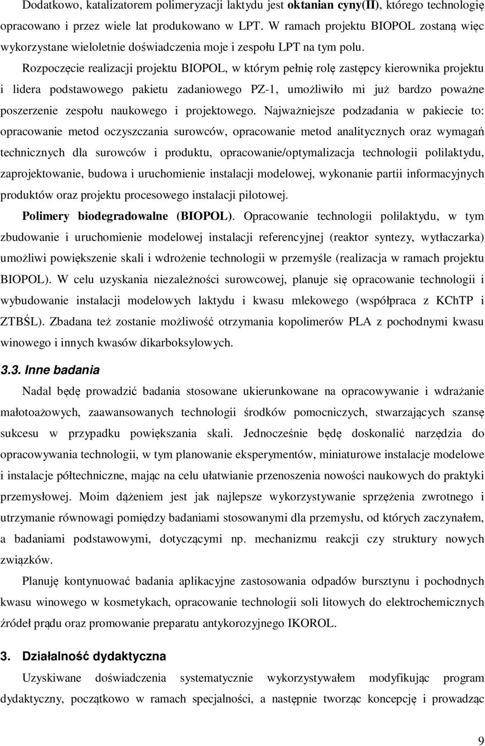 Rozpoczęcie realizacji projektu BIOPOL, w którym pełnię rolę zastępcy kierownika projektu i lidera podstawowego pakietu zadaniowego PZ-1, umożliwiło mi już bardzo poważne poszerzenie zespołu