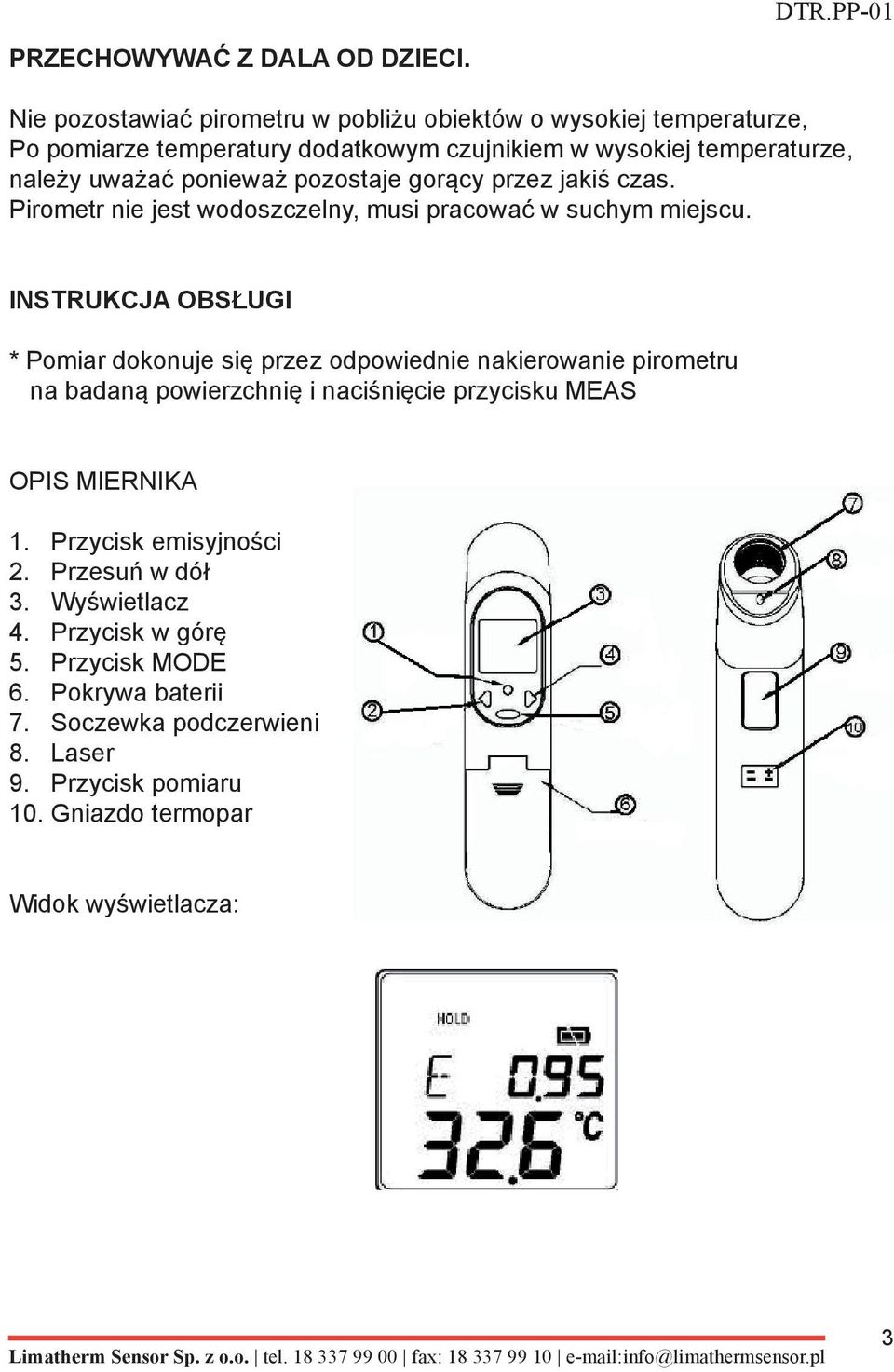 ponieważ pozostaje gorący przez jakiś czas. Pirometr nie jest wodoszczelny, musi pracować w suchym miejscu.