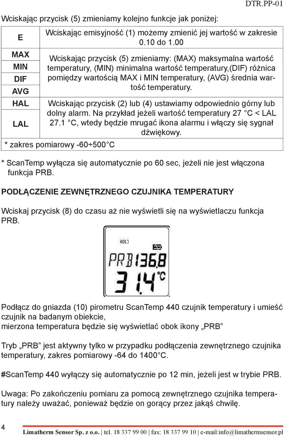 temperatury. Wciskając przycisk (2) lub (4) ustawiamy odpowiednio górny lub dolny alarm. Na przykład jeżeli wartość temperatury 27 C < LAL 27.