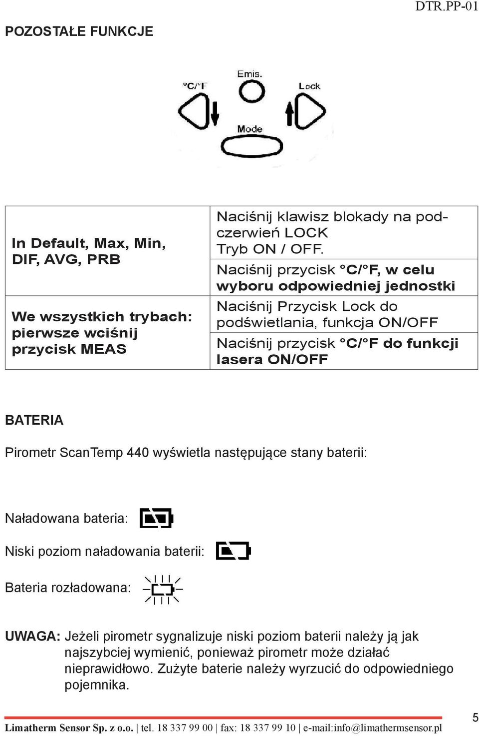 BATERIA Pirometr ScanTemp 440 wyświetla następujące stany baterii: Naładowana bateria: Niski poziom naładowania baterii: Bateria rozładowana: UWAGA: Jeżeli pirometr