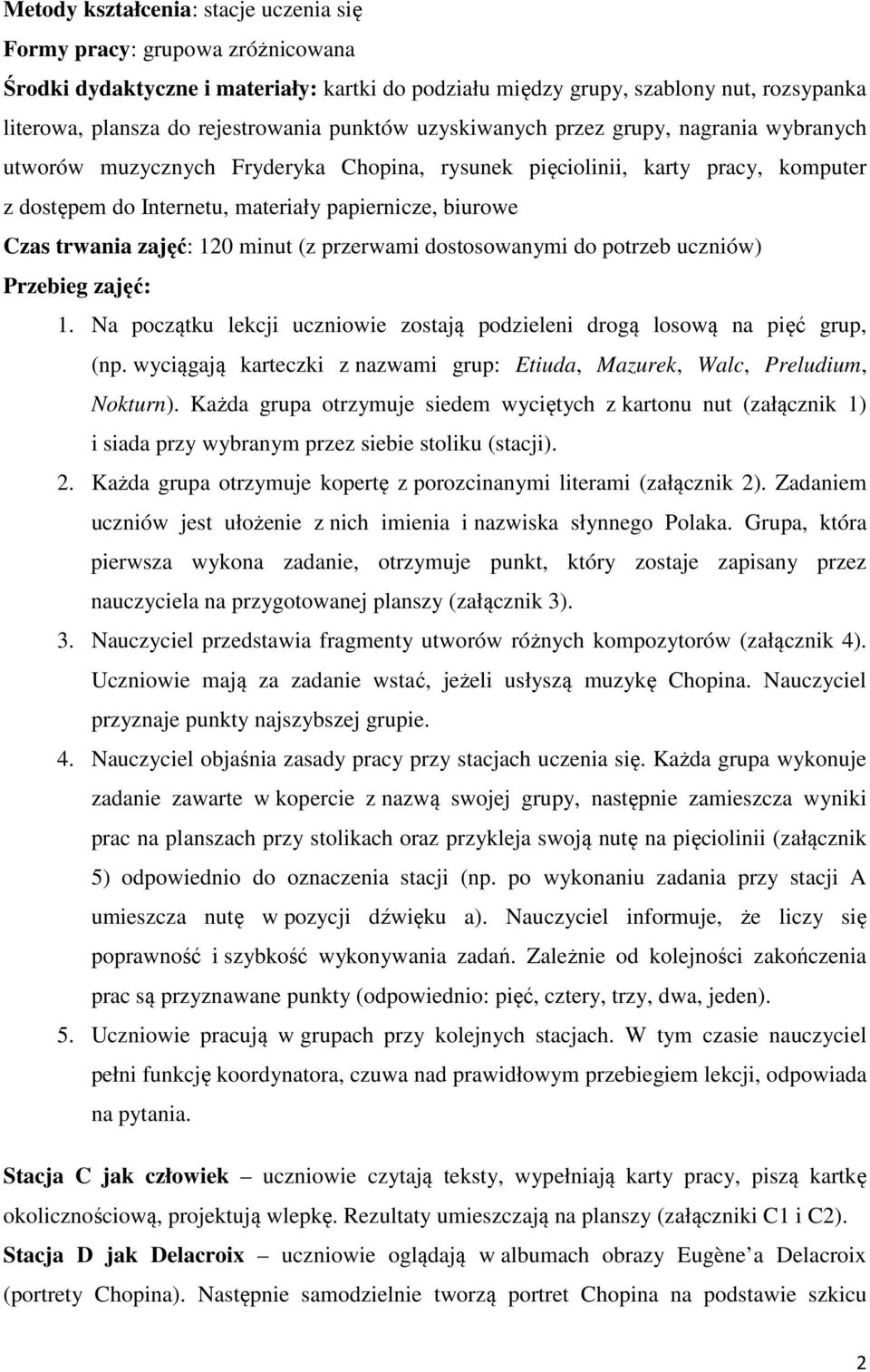 trwania zajęć: 120 minut (z przerwami dostosowanymi do potrzeb uczniów) Przebieg zajęć: 1. Na początku lekcji uczniowie zostają podzieleni drogą losową na pięć grup, (np.