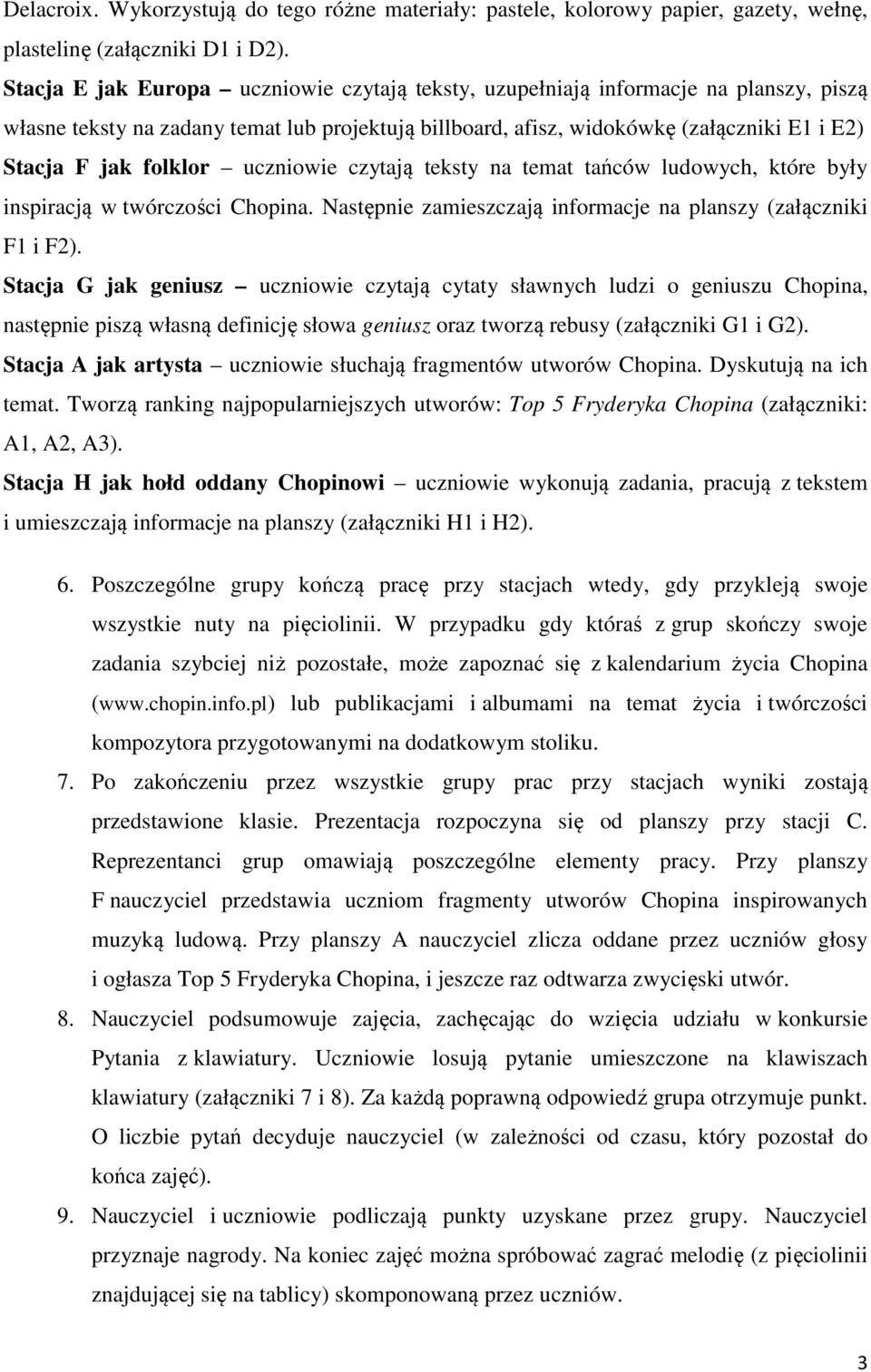 folklor uczniowie czytają teksty na temat tańców ludowych, które były inspiracją w twórczości Chopina. Następnie zamieszczają informacje na planszy (załączniki F1 i F2).