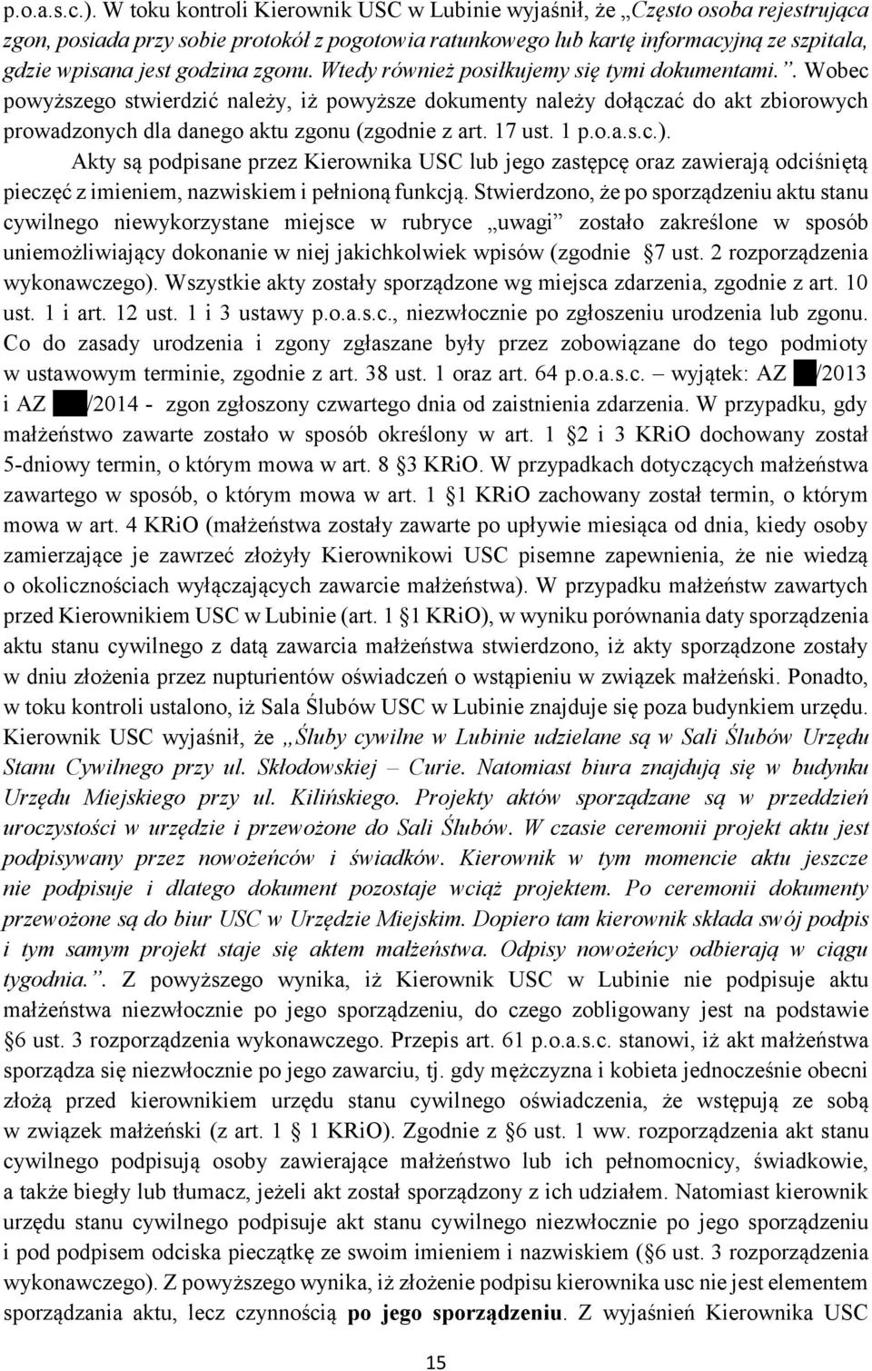 zgonu. Wtedy również posiłkujemy się tymi dokumentami.. Wobec powyższego stwierdzić należy, iż powyższe dokumenty należy dołączać do akt zbiorowych prowadzonych dla danego aktu zgonu (zgodnie z art.