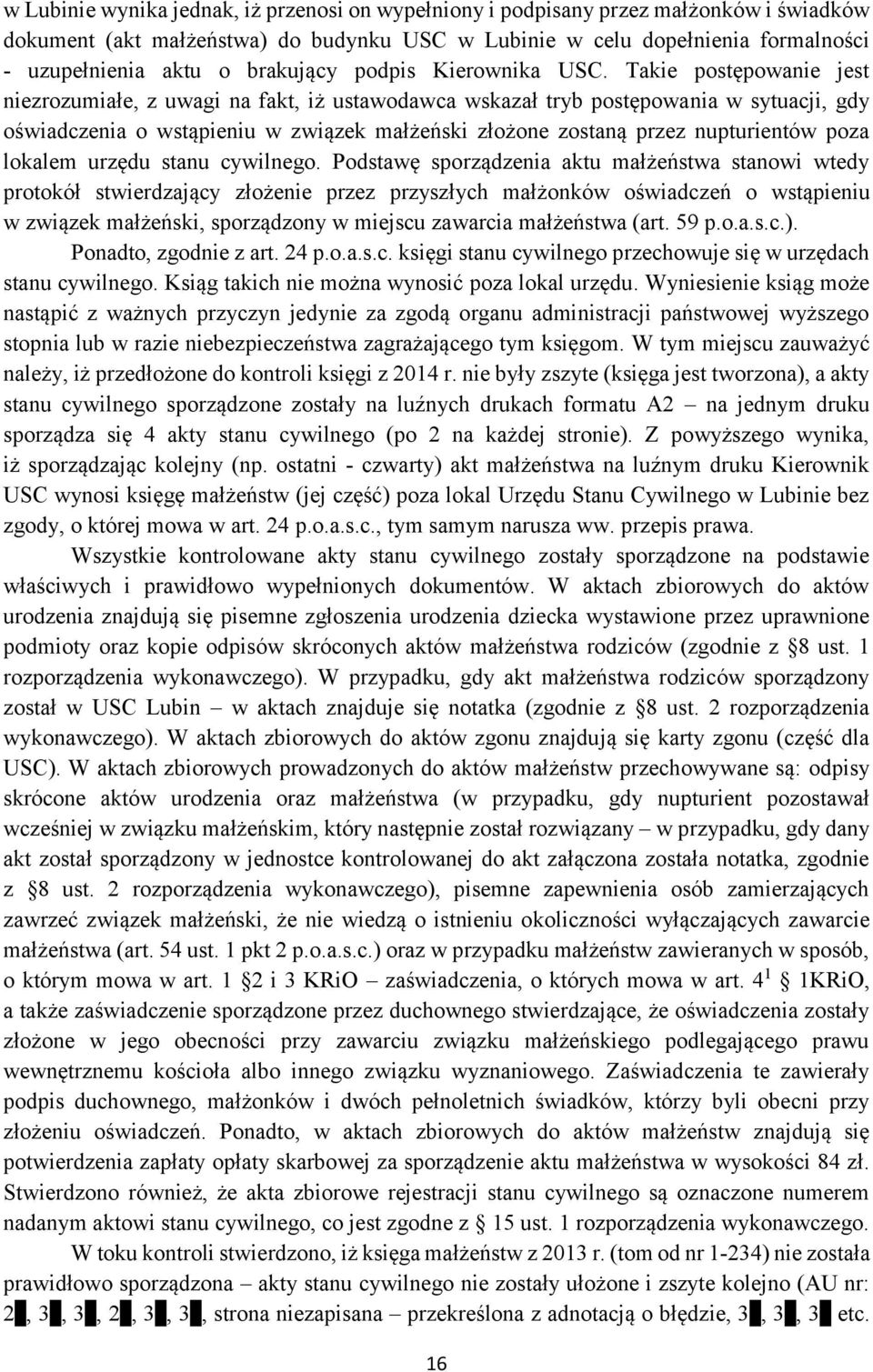 Takie postępowanie jest niezrozumiałe, z uwagi na fakt, iż ustawodawca wskazał tryb postępowania w sytuacji, gdy oświadczenia o wstąpieniu w związek małżeński złożone zostaną przez nupturientów poza