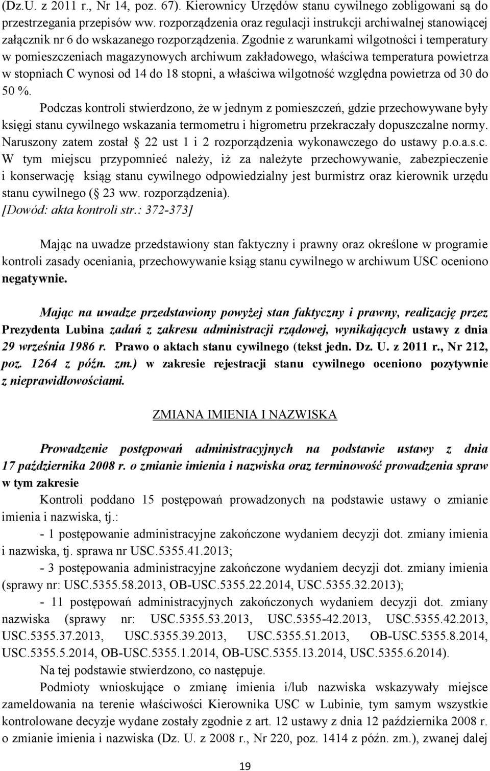 Zgodnie z warunkami wilgotności i temperatury w pomieszczeniach magazynowych archiwum zakładowego, właściwa temperatura powietrza w stopniach C wynosi od 14 do 18 stopni, a właściwa wilgotność