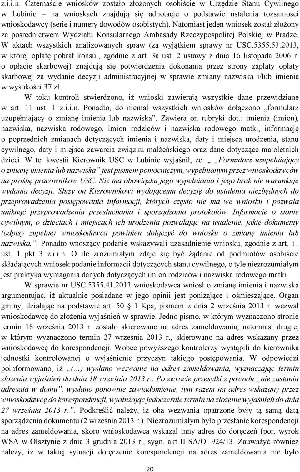 osobistych). Natomiast jeden wniosek został złożony za pośrednictwem Wydziału Konsularnego Ambasady Rzeczypospolitej Polskiej w Pradze.
