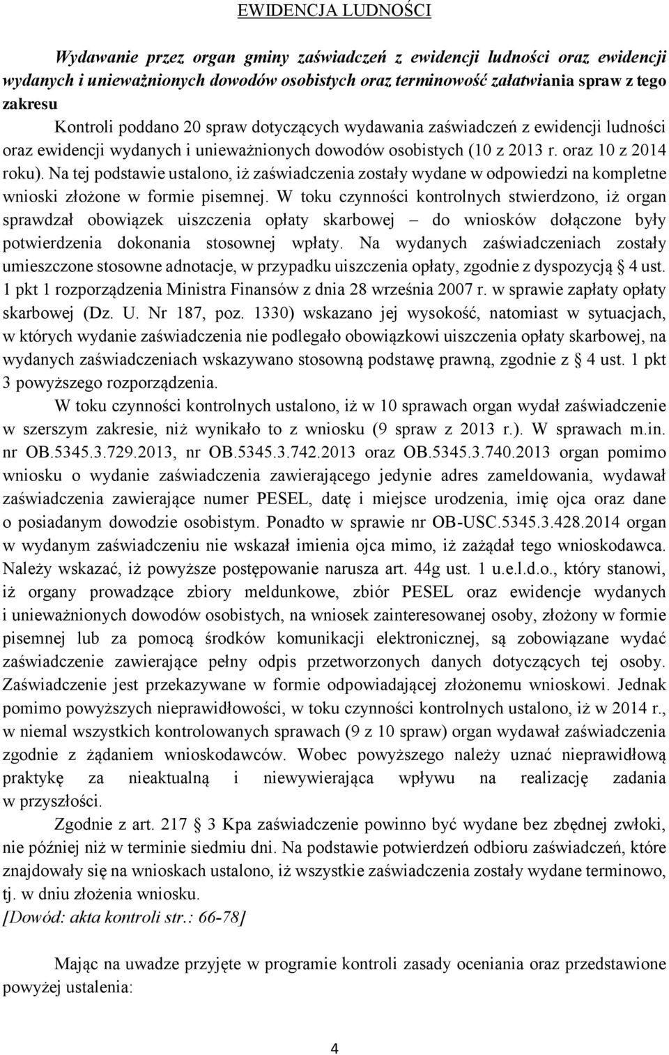 Na tej podstawie ustalono, iż zaświadczenia zostały wydane w odpowiedzi na kompletne wnioski złożone w formie pisemnej.