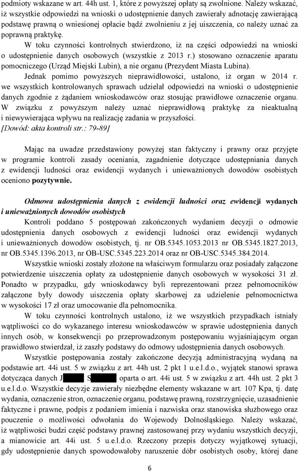 poprawną praktykę. W toku czynności kontrolnych stwierdzono, iż na części odpowiedzi na wnioski o udostępnienie danych osobowych (wszystkie z 2013 r.