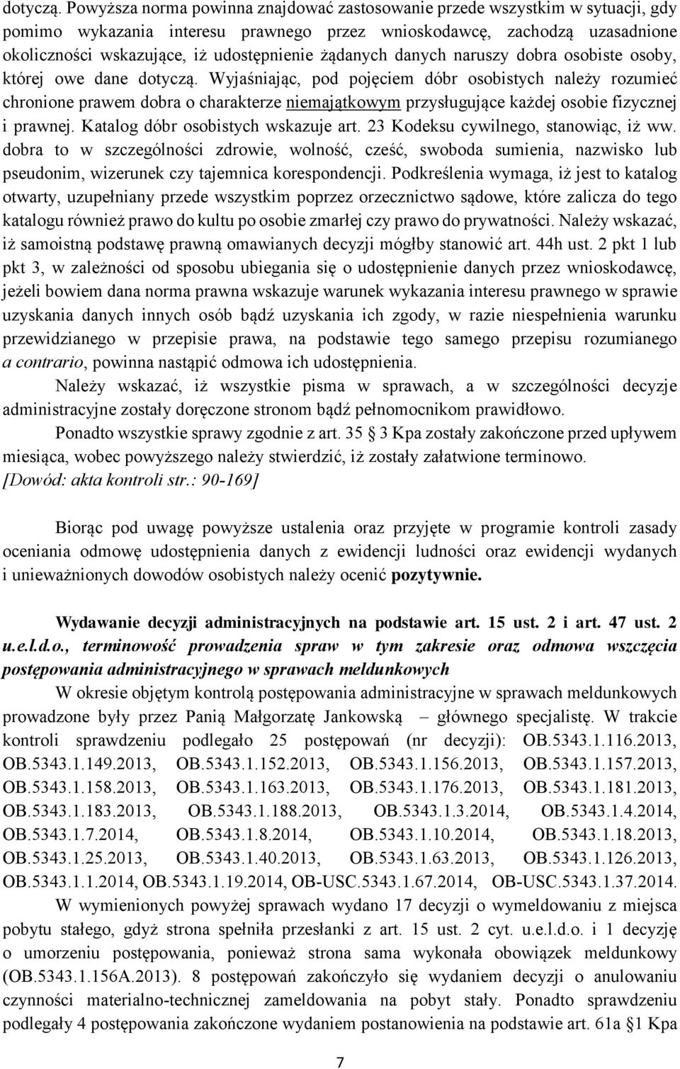 żądanych danych naruszy dobra osobiste osoby, której owe dane  Wyjaśniając, pod pojęciem dóbr osobistych należy rozumieć chronione prawem dobra o charakterze niemajątkowym przysługujące każdej osobie