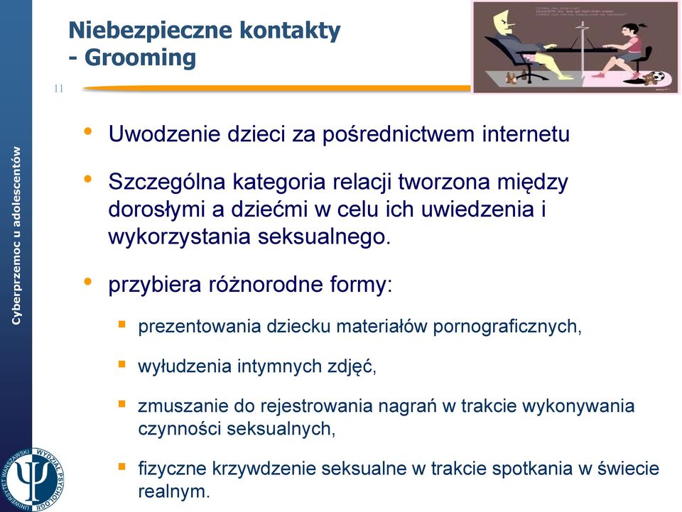 przybiera różnorodne formy: prezentowania dziecku materiałów pornograficznych, wyłudzenia intymnych zdjęć,