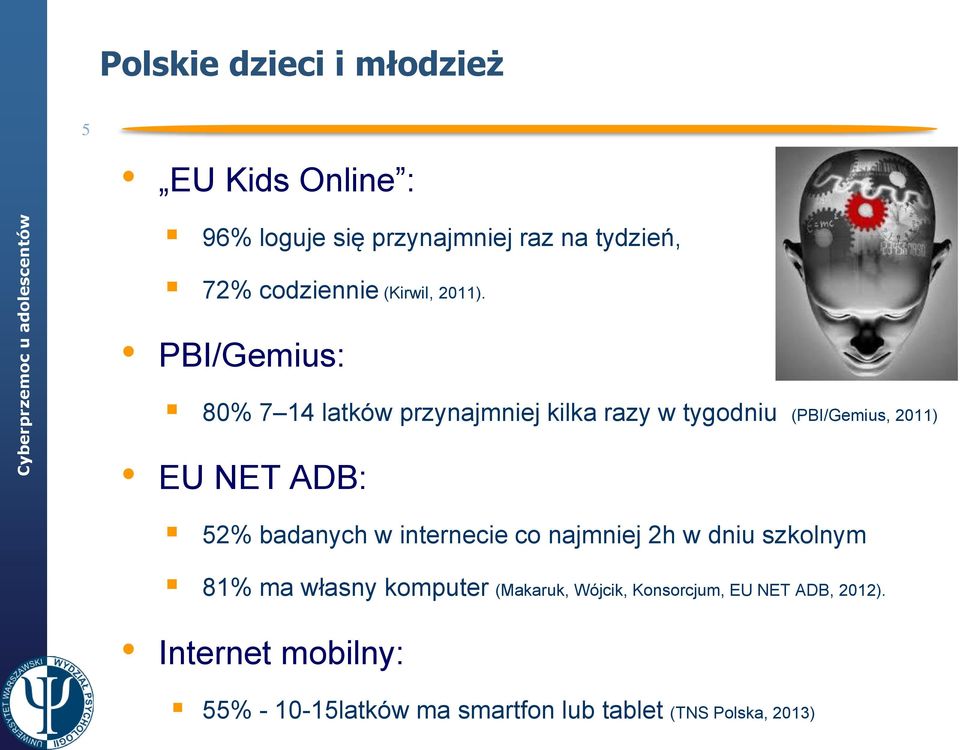 PBI/Gemius: 80% 7 14 latków przynajmniej kilka razy w tygodniu (PBI/Gemius, 2011) EU NET ADB: 52%