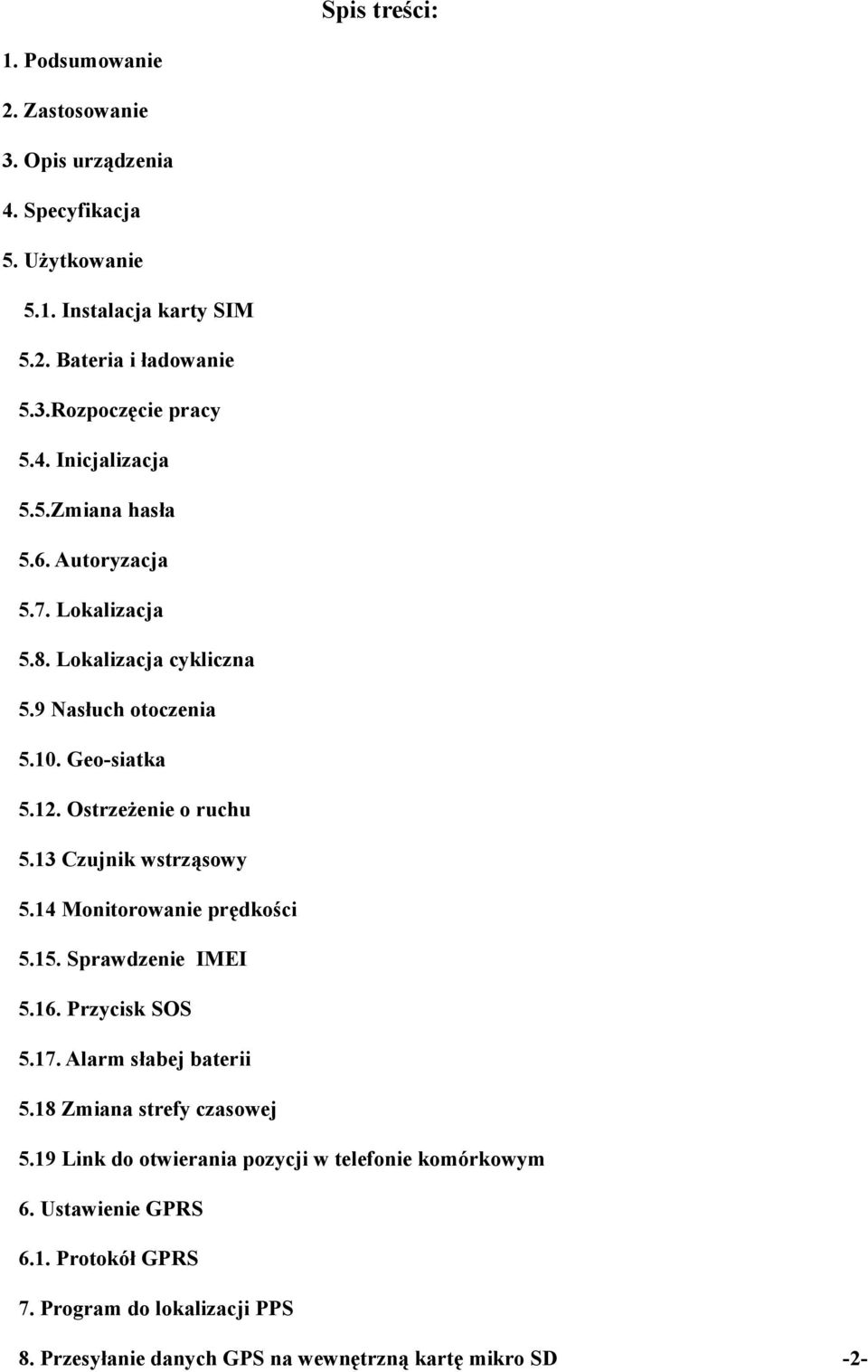 13 Czujnik wstrząsowy 5.14 Monitorowanie prędkości 5.15. Sprawdzenie IMEI 5.16. Przycisk SOS 5.17. Alarm słabej baterii 5.18 Zmiana strefy czasowej 5.