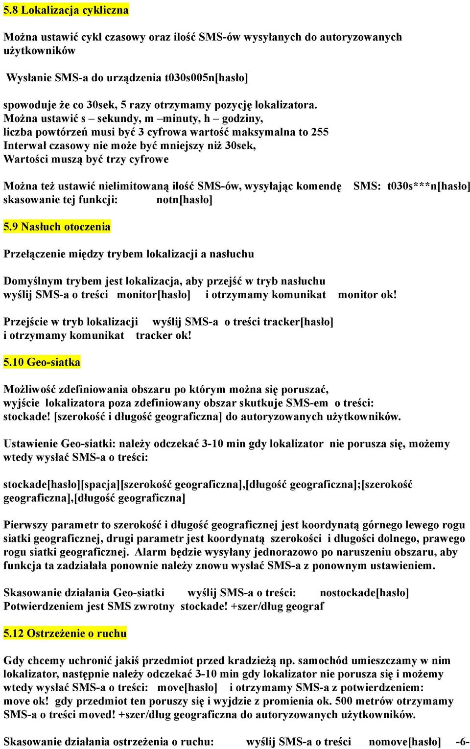 Można ustawić s sekundy, m minuty, h godziny, liczba powtórzeń musi być 3 cyfrowa wartość maksymalna to 255 Interwał czasowy nie może być mniejszy niż 30sek, Wartości muszą być trzy cyfrowe Można też