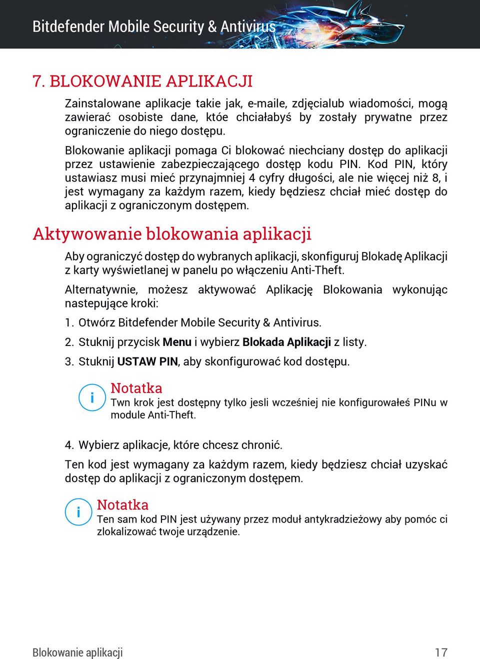 Kod PIN, który ustawiasz musi mieć przynajmniej 4 cyfry długości, ale nie więcej niż 8, i jest wymagany za każdym razem, kiedy będziesz chciał mieć dostęp do aplikacji z ograniczonym dostępem.