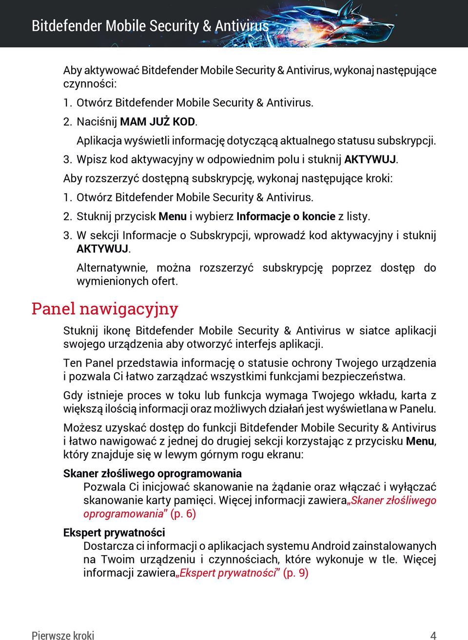 Aby rozszerzyć dostępną subskrypcję, wykonaj następujące kroki: 1. Otwórz Bitdefender Mobile Security & Antivirus. 2. Stuknij przycisk Menu i wybierz Informacje o koncie z listy. 3.