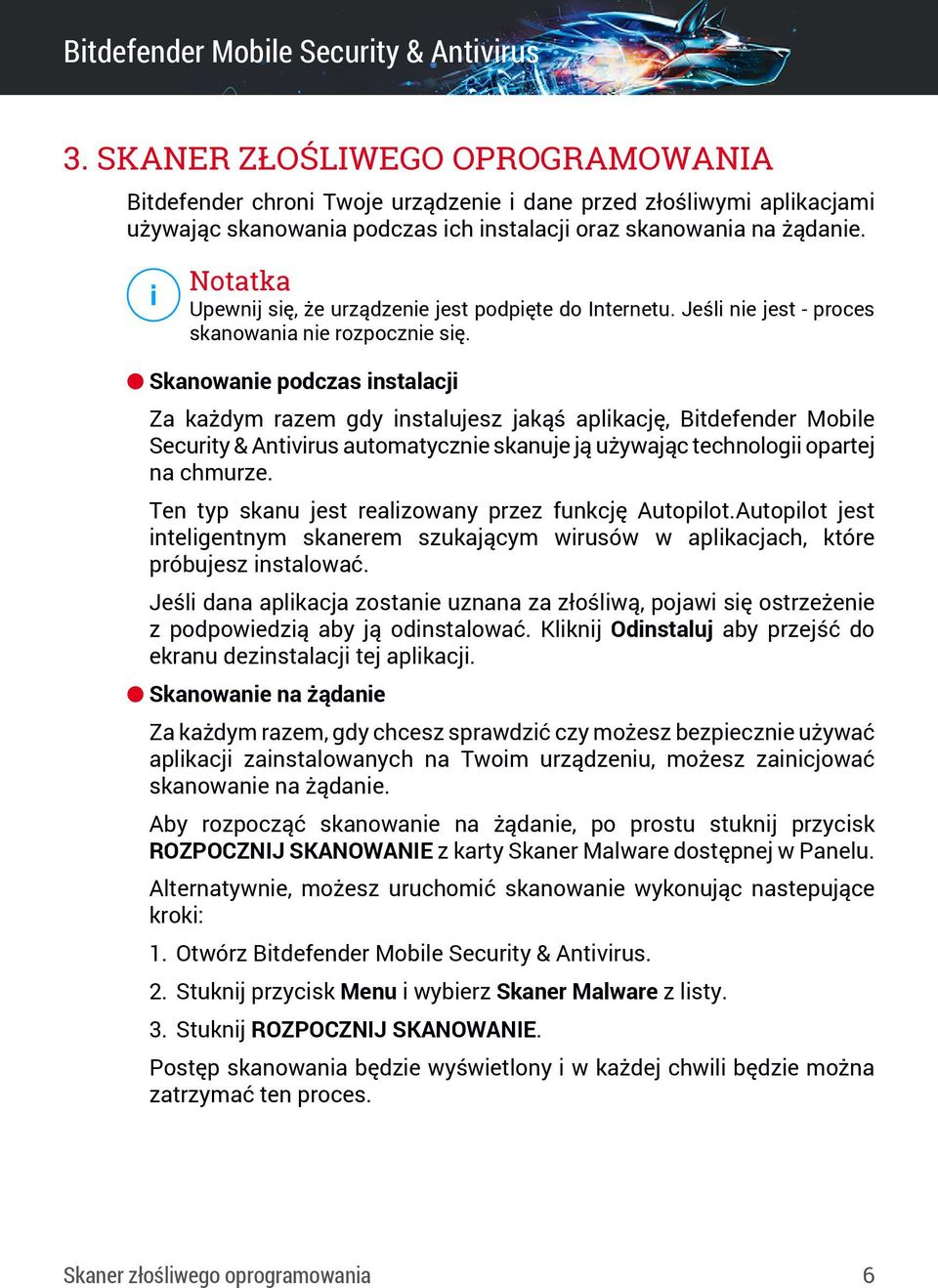 Skanowanie podczas instalacji Za każdym razem gdy instalujesz jakąś aplikację, Bitdefender Mobile Security & Antivirus automatycznie skanuje ją używając technologii opartej na chmurze.