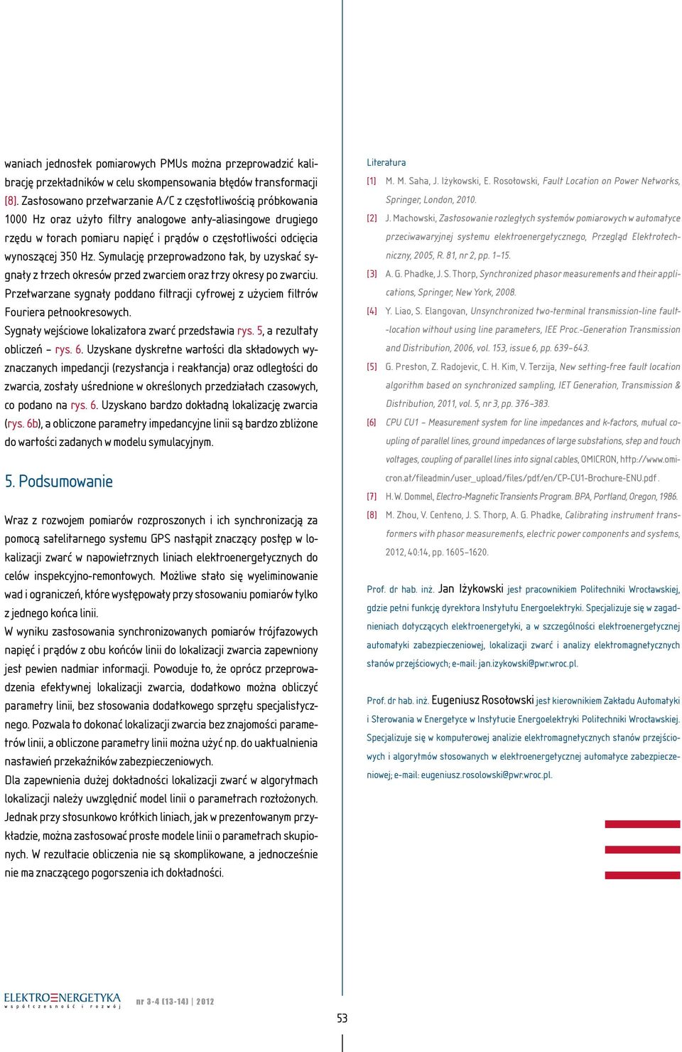 350 Hz. Symulację przeprowadzono tak, by uzyskać sygnały z trzech okresów przed zwarciem oraz trzy okresy po zwarciu.
