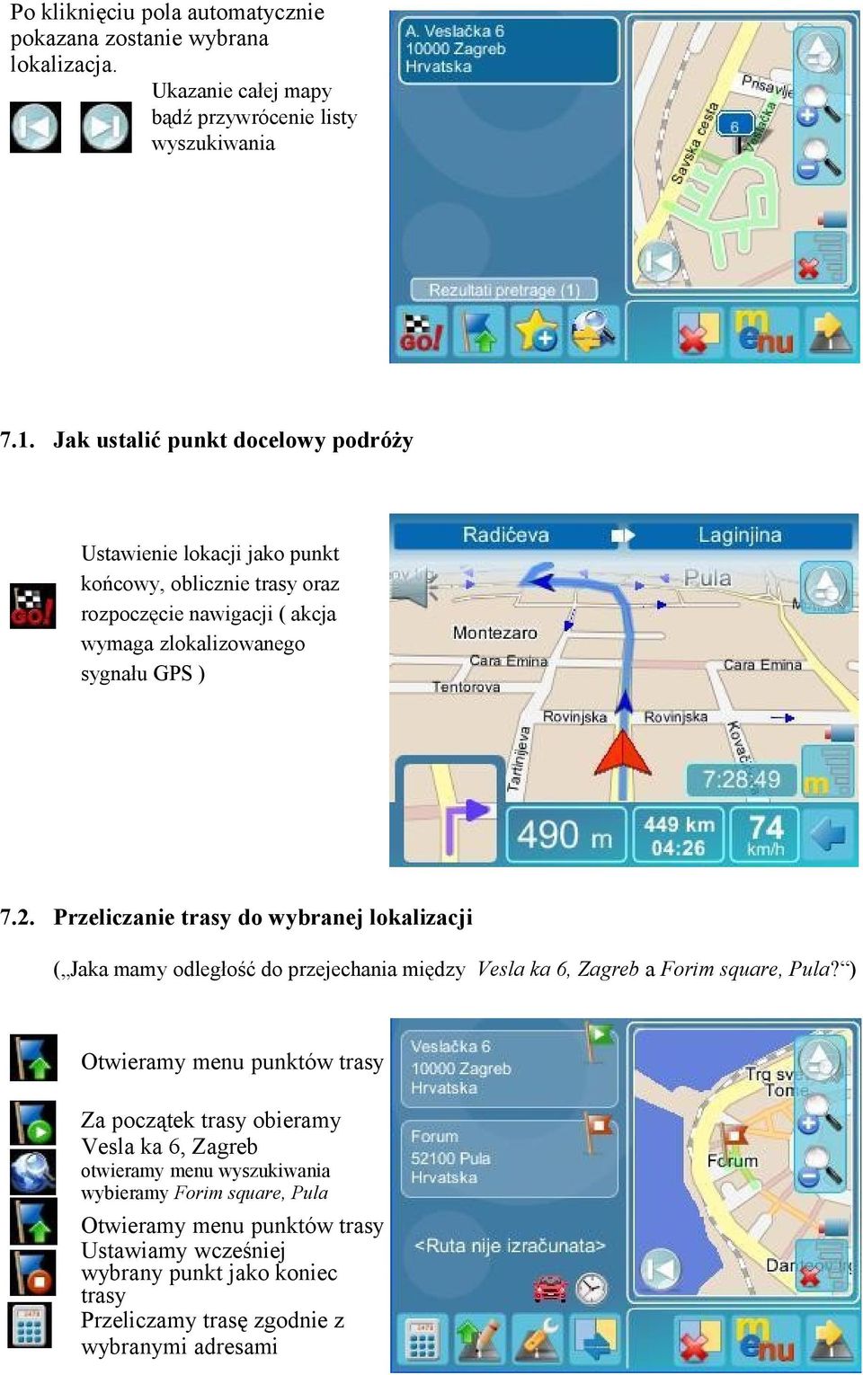 Przeliczanie trasy do wybranej lokalizacji ( Jaka mamy odległość do przejechania między Vesla ka 6, Zagreb a Forim square, Pula?