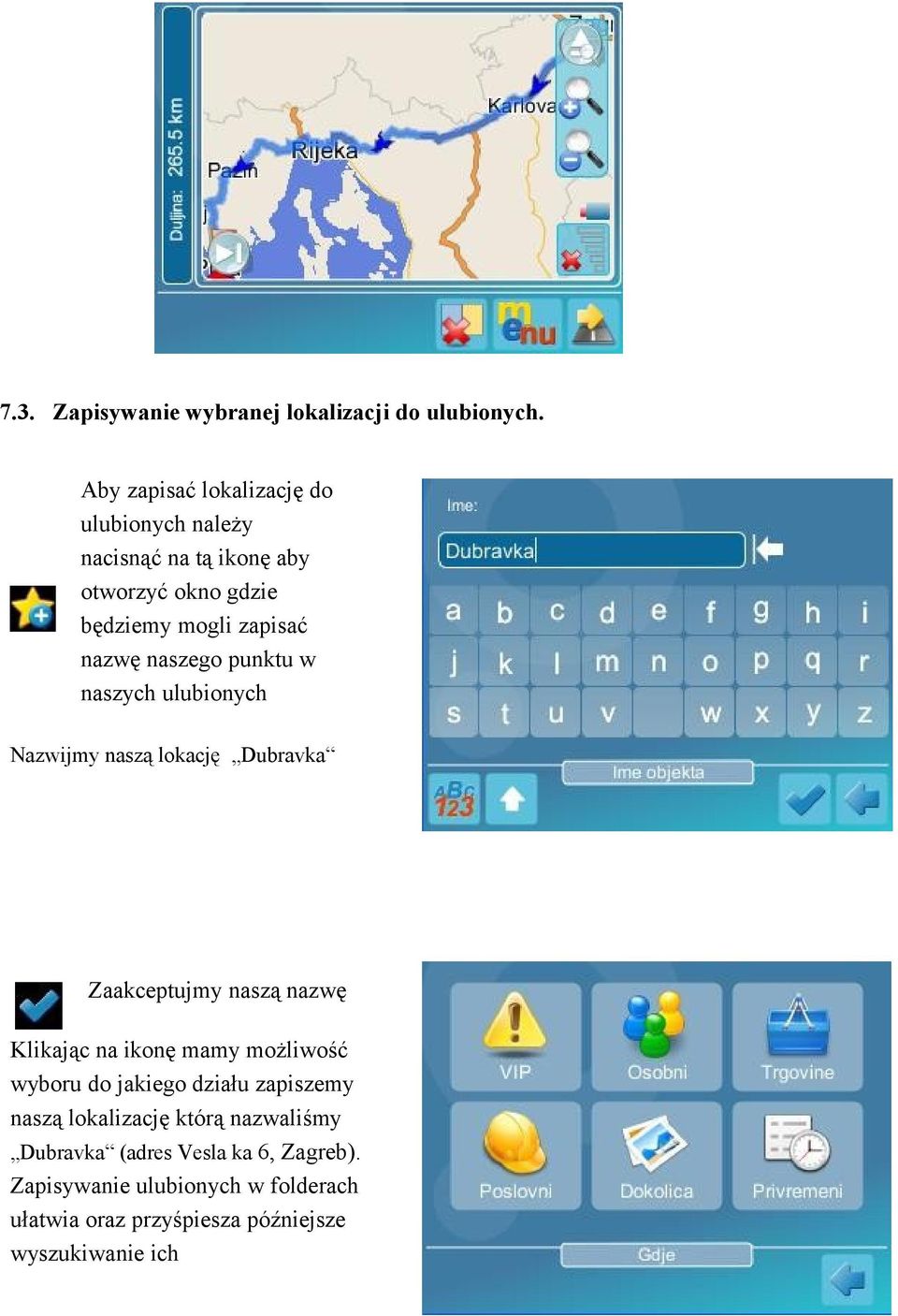naszego punktu w naszych ulubionych Nazwijmy naszą lokację Dubravka Zaakceptujmy naszą nazwę Klikając na ikonę mamy