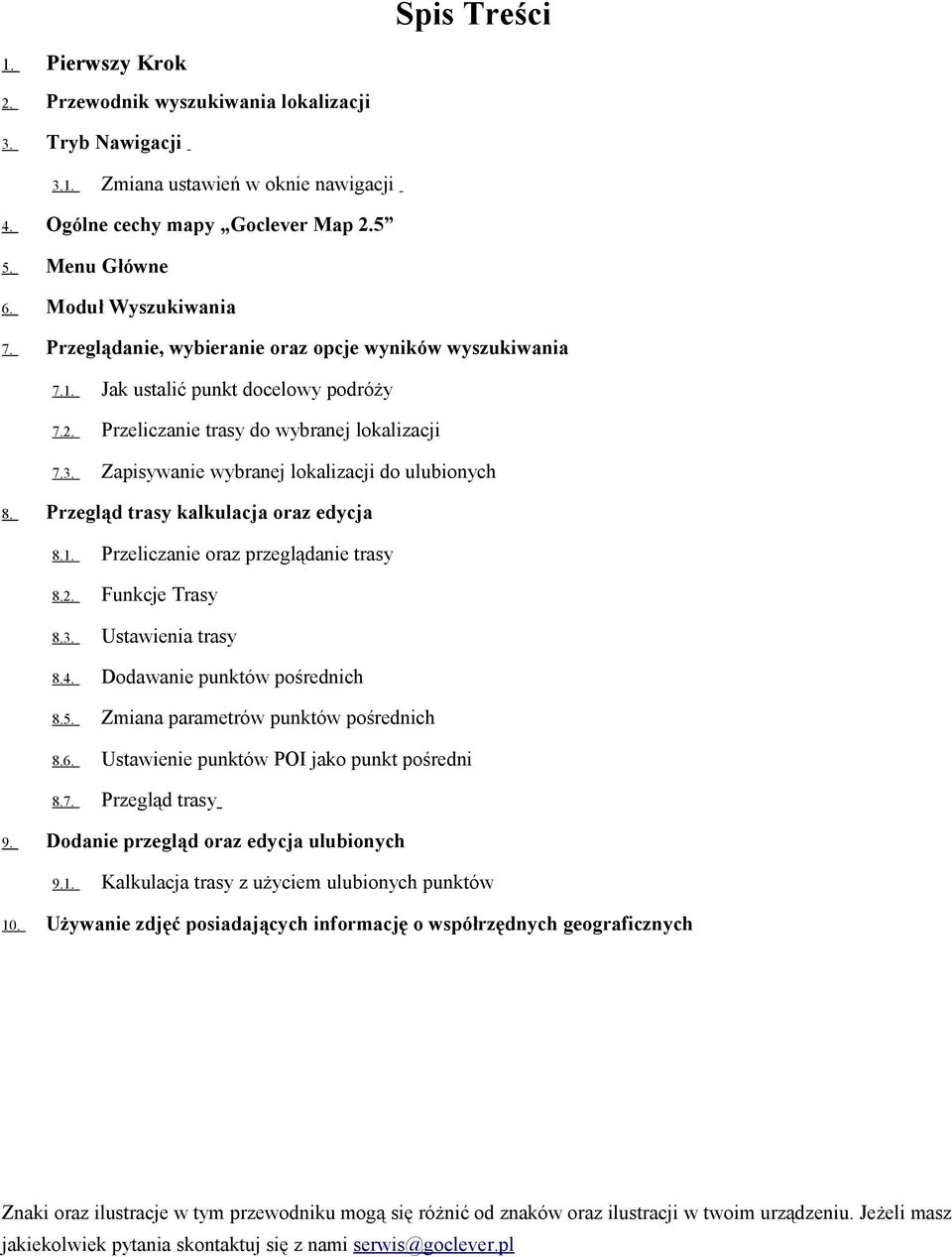 Zapisywanie wybranej lokalizacji do ulubionych Przegląd trasy kalkulacja oraz edycja 8.1. Przeliczanie oraz przeglądanie trasy 8.2. Funkcje Trasy 8.3. Ustawienia trasy 8.4.