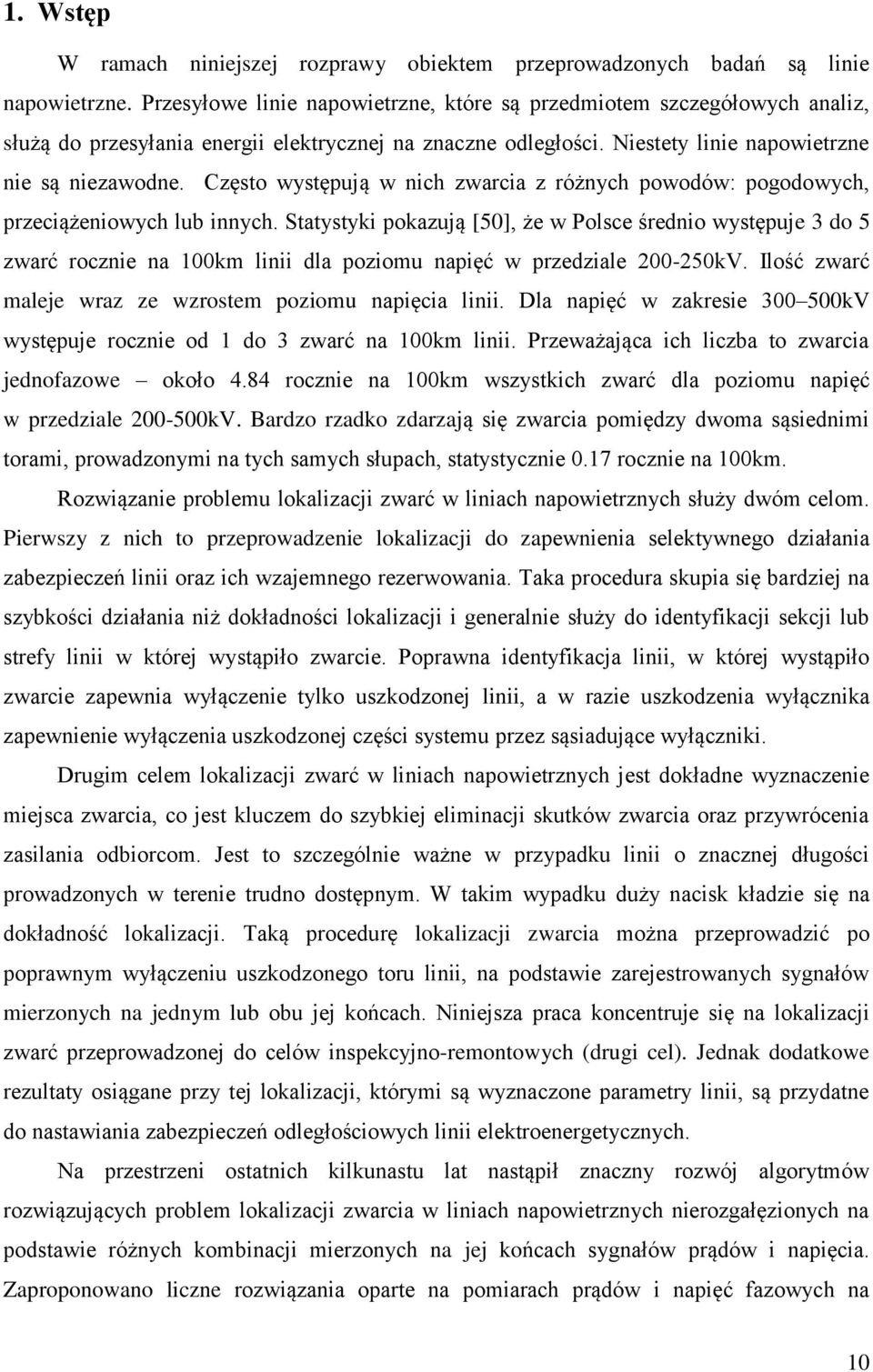 Często występują w nich zwarcia z różnych powodów: pogodowych, przeciążeniowych lub innych.