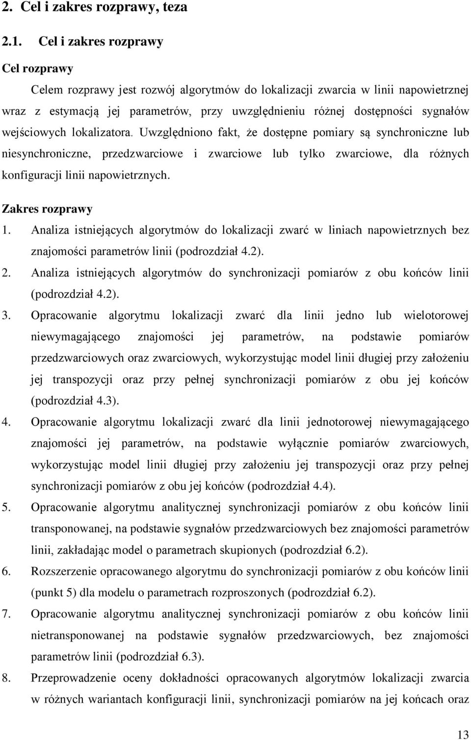 wejściowych lokalizatora. Uwzględniono fakt, że dostępne pomiary są synchroniczne lub niesynchroniczne, przedzwarciowe i zwarciowe lub tylko zwarciowe, dla różnych konfiguracji linii napowietrznych.
