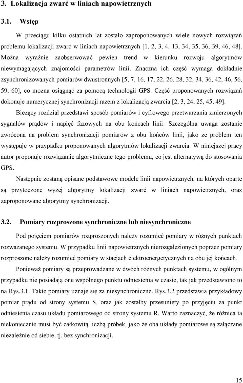 Można wyraźnie zaobserwować pewien trend w kierunku rozwoju algorytmów niewymagających znajomości parametrów linii.